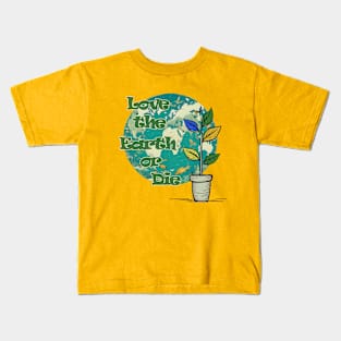 Love The Earth or Die - Earth Day Protection Kids T-Shirt